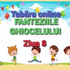 Tabăra online „Fanteziile Ghiocelului” ziua a 8-a