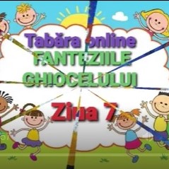 Tabăra online „Fanteziile Ghiocelului” Ziua 7