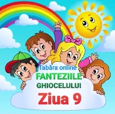 Tabăra online „Fanteziile Ghiocelului” Ziua 9